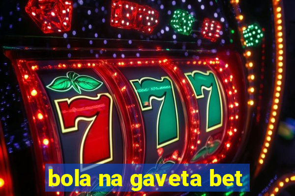 bola na gaveta bet